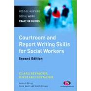 Courtroom and Report Writing Skills for Social Workers by Clare Seymour, 9780857254092