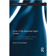 Juries in the Japanese Legal System: The Continuing Struggle for Citizen Participation and Democracy by Vanoverbeke; Dimitri, 9781138554092