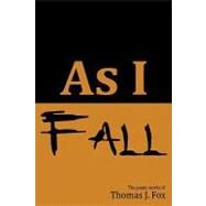 As I Fall by Fox, Thomas J., 9781449584092
