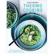 Thermo Cooking for Busy People 100+ Healthy Recipes for All Thermo Appliances by Andrews, Olivia, 9781682684092