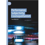 Performance, Subjectivity, Cosmopolitanism by Meerzon, Yana, 9783030414092