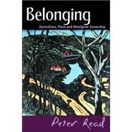 Belonging: Australians, Place and Aboriginal Ownership by Peter Read, 9780521774093