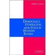 Why not Parties in Russia?: Democracy, Federalism, and the State by Henry E. Hale, 9780521844093