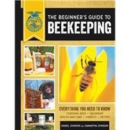 The Beginner's Guide to Beekeeping Everything You Need to Know by Johnson, Samantha; Johnson, Daniel, 9780760364093