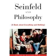 Seinfeld and Philosophy A Book about Everything and Nothing by Irwin, William, 9780812694093