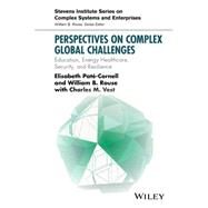 Perspectives on Complex Global Challenges Education, Energy, Healthcare, Security, and Resilience by Pate-cornell, Elisabeth; Rouse, William B.; Vest, Charles M., 9781118984093