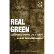 Real Green: Sustainability after the End of Nature by Arias-Maldonado,Manuel, 9781409424093