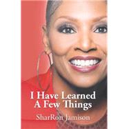 I Have Learned a Few Things by Jamison, Sharron, 9781503544093