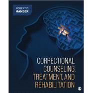Correctional Counseling, Treatment, and Rehabilitation by Robert D. Hanser, 9781544374093