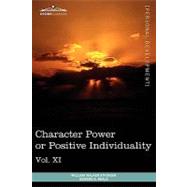 Personal Power Books : Character Power or Positive Individuality by Atkinson, William Walker; Beals, Edward E., 9781616404093