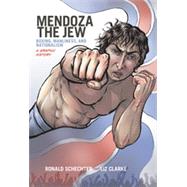 Mendoza the Jew Boxing, Manliness, and Nationalism, A Graphic History by Schechter, Ronald; Clarke, Liz, 9780199334094