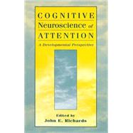 Cognitive Neuroscience of Attention: A Developmental Perspective by Richards; John E., 9780805824094