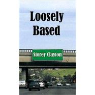 Loosely Based : A Novel by Clayton, Storey, 9781589394094