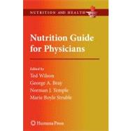 Nutrition Guide for Physicians by Wilson, Ted, Ph.D.; Temple, Norman J., Ph.d.; Bray, George A., Dr., M.D.; Struble, Maria Boyle, Ph.D., 9781617794094