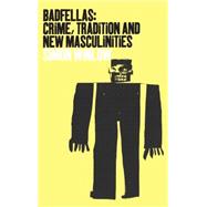 Badfellas Crime, Tradition and New Masculinities by Winlow, Simon, 9781859734094