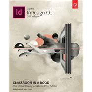 Adobe InDesign CC Classroom in a Book (2017 release) by Anton, Kelly Kordes; Cruise, John, 9780134664095