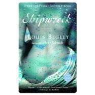 Shipwreck A Novel by BEGLEY, LOUIS, 9780345464095