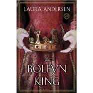 The Boleyn King A Novel by ANDERSEN, LAURA, 9780345534095