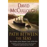 Path Between The Seas The Creation of the Panama Canal, 1870-1914 by McCullough, David, 9780671244095