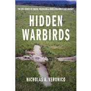 Hidden Warbirds The Epic Stories of Finding, Recovering, and Rebuilding WWII's Lost Aircraft by Veronico, Nicholas A., 9780760344095