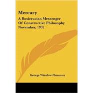 Mercury: A Rosicrucian Messenger of Constructive Philosophy November, 1932 by Plummer, George Winslow, 9781425484095