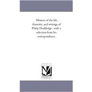 Memoir of the Life, Character, and Writings of Philip Doddridge : With A Selection from His Correspondence by Boyd, James Robert, 9781425554095