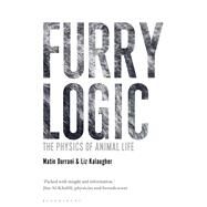 Furry Logic The Physics of Animal Life by Durrani, Matin; Kalaugher, Liz, 9781472914095
