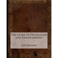The Guide to Delegation and Empowerment by Morrison, Kyle L.; London School of Management Studies, 9781507654095