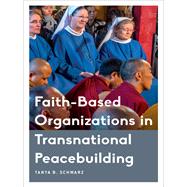 Faith-based Organizations in Transnational Peacebuilding by Schwarz, Tanya B., 9781786604095