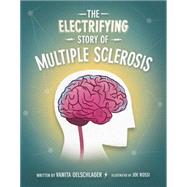 The Electrifying Story of Multiple Sclerosis by Oelschlager, Vanita; Rossi, Joe, 9781938164095