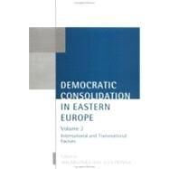 Democratic Consolidation in Eastern Europe Volume 2: International and Transnational Factors by Zielonka, Jan; Pravda, Alex, 9780199244096