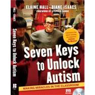 Seven Keys to Unlock Autism Making Miracles in the Classroom by Hall, Elaine; Isaacs, Diane; Shore, Stephen, 9780470644096