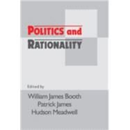 Politics and Rationality: Rational Choice in Application by Edited by William James Booth , Patrick James , Hudson Meadwell, 9780521434096