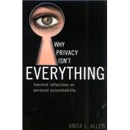 Why Privacy Isn't Everything Feminist Reflections on Personal Accountability by Allen, Anita L., 9780742514096