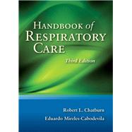 Handbook of Respiratory Care by Chatburn, Robert L.; Mireles-Cabodevila, Eduardo, 9780763784096
