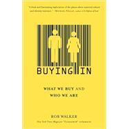 Buying In What We Buy and Who We Are by Walker, Rob, 9780812974096