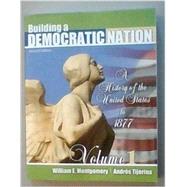 Building a Democratic Nation: A History of the United States to 1877 by Montgomery, William; Tijerina, Andres, 9781465214096