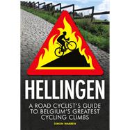 Hellingen A Road Cyclist's Guide to Belgium's Greatest Cycling Climbs by Warren, Simon, 9781472144096
