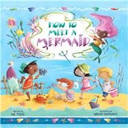 How to Meet a Mermaid by Fliess, Sue; Sanfilippo, Simona, 9781510754096
