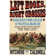 Left Hooks, Right Crosses A Decade of Political Writing by Hitchens, Christopher; Caldwell, Christopher, 9781560254096