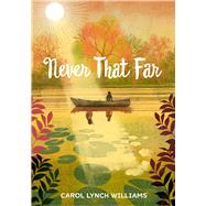 Never That Far by Williams, Carol Lynch, 9781629724096