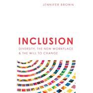 Inclusion: Diversity, The New Workplace & The Will To Change by Brown, Jennifer, 9781946384096