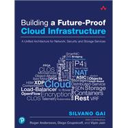 Building a Future-Proof Cloud Infrastructure A Unified Architecture for Network, Security, and Storage Services by Gai, Silvano, 9780136624097