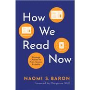 How We Read Now Strategic Choices for Print, Screen, and Audio by Baron, Naomi S., 9780190084097