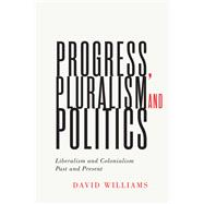 Progress, Pluralism, and Politics by Williams, David, 9780228004097