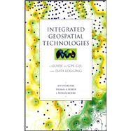 Integrated Geospatial Technologies A Guide to GPS, GIS, and Data Logging by Thurston, Jeff; Poiker, Thomas K.; Moore, J. Patrick, 9780471244097