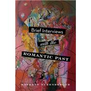 Brief Interviews With the Romantic Past by Nuernberger, Kathryn, 9780814254097