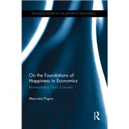 On the Foundations of Happiness in Economics: Reinterpreting Tibor Scitovsky by Pugno; Maurizio, 9781138364097