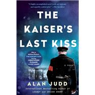 The Kaiser's Last Kiss A Novel by Judd, Alan, 9781501144097