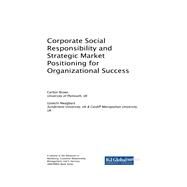 Corporate Social Responsibility and Strategic Market Positioning for Organizational Success by Brown, Carlton; Nwagbara, Uzoechi, 9781522554097